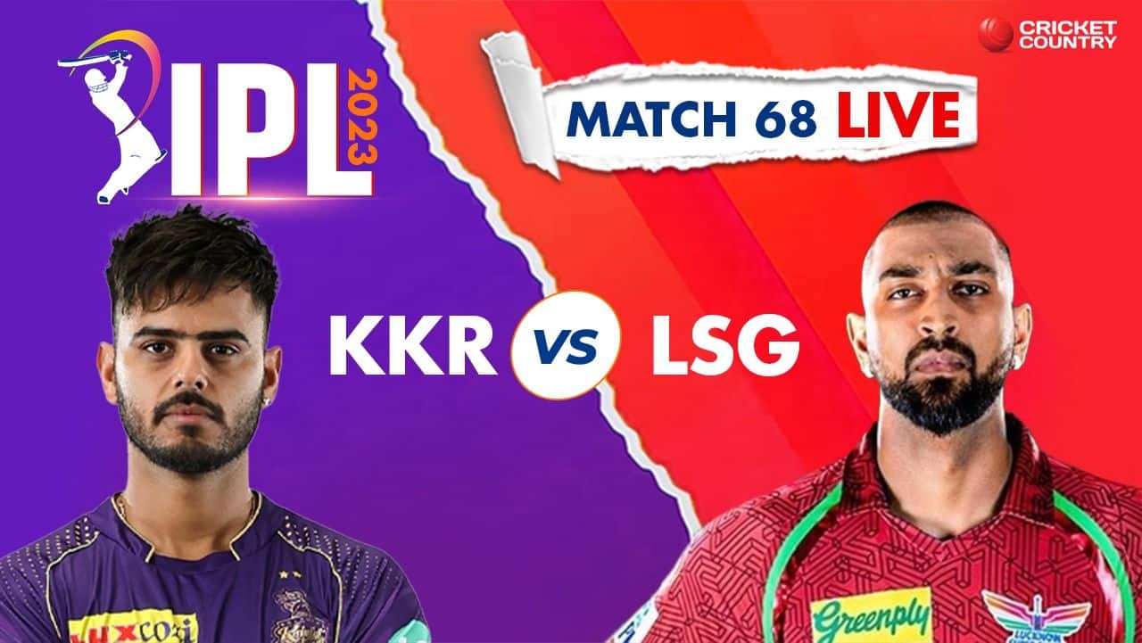 Live Score-Kolkata Knight Riders vs Lucknow Super Giants Live Cricket Score and Updates: KKR vs LSG  68  match Live cricket score at Eden Gardens, Kolkata